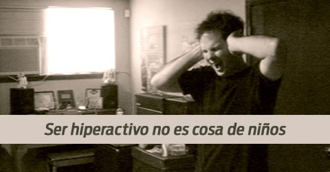 Ser hiperactivo no es cosa de niños.