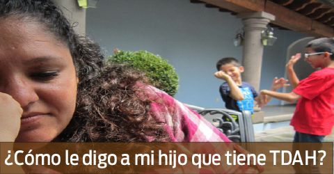 ¿Cómo le digo a mi hijo que tiene TDAH